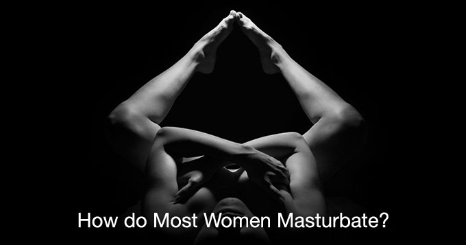 Muscle Woman Masturbation - How do Most Women Masturbate? A Hands-On Guide to the Four ...